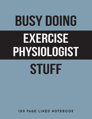 Book cover for Busy Doing Exercise Physiologist Stuff