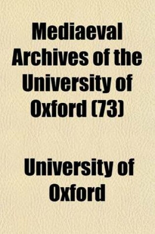 Cover of Mediaeval Archives of the University of Oxford (73)