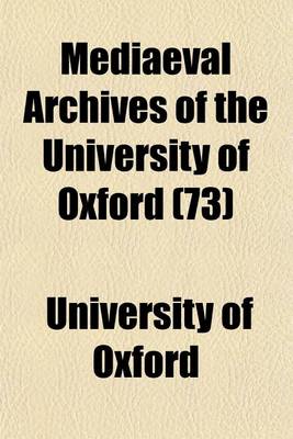 Book cover for Mediaeval Archives of the University of Oxford (73)