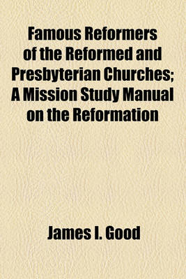 Book cover for Famous Reformers of the Reformed and Presbyterian Churches; A Mission Study Manual on the Reformation