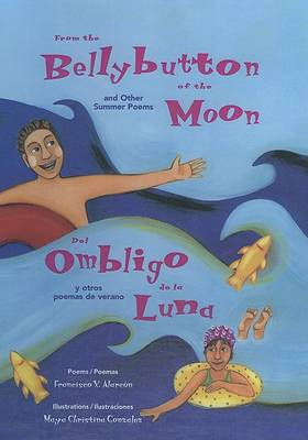 Book cover for From the Bellybutton of the Moon and Other Summer Poems/del Ombligo de La Luna y Otros Poemas de Verano