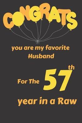 Book cover for Congrats You Are My Favorite Husband for the 57th Year in a Raw