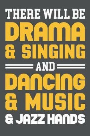 Cover of There Will Be Drama & Singing And Dancing & Music & Jazz Hands