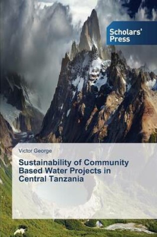 Cover of Sustainability of Community Based Water Projects in Central Tanzania