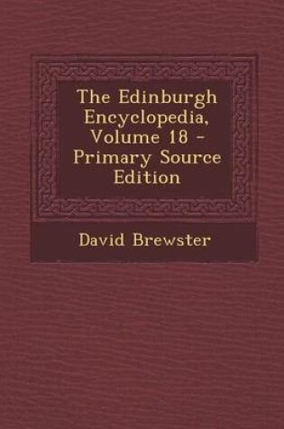 Cover of The Edinburgh Encyclopedia, Volume 18 - Primary Source Edition