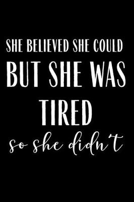 Book cover for She Believed She Could But She Was Tired So She Didn't