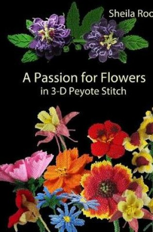 Cover of A Passion for Flowers in 3-D Peyote Stitch