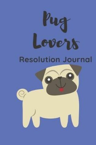 Cover of Pug Lovers Resolution Journal