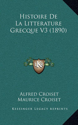 Book cover for Histoire de La Litterature Grecque V3 (1890)