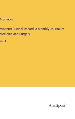 Book cover for Missouri Clinical Record, a Monthly Journal of Medicine and Surgery