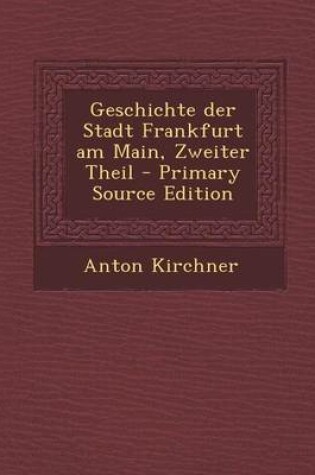 Cover of Geschichte Der Stadt Frankfurt Am Main, Zweiter Theil - Primary Source Edition