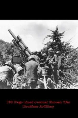 Cover of 100 Page Lined Journal Korean War Howitzer Artillery