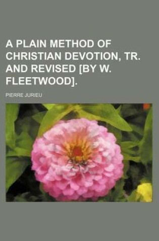 Cover of A Plain Method of Christian Devotion, Tr. and Revised [By W. Fleetwood].