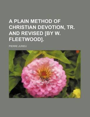 Book cover for A Plain Method of Christian Devotion, Tr. and Revised [By W. Fleetwood].