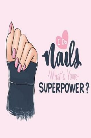 Cover of I do Nails What's Your Superpower?