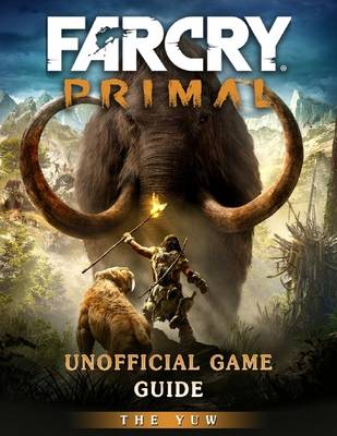 Book cover for Far Cry Primal Unofficial Game Guide