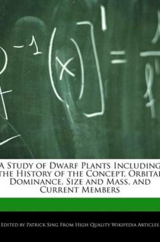 Cover of A Study of Dwarf Plants Including the History of the Concept, Orbital Dominance, Size and Mass, and Current Members