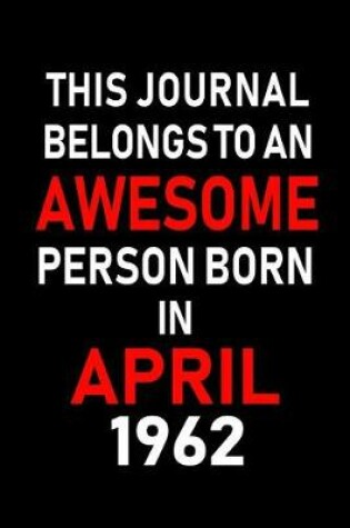 Cover of This Journal Belongs to an Awesome Person Born in April 1962