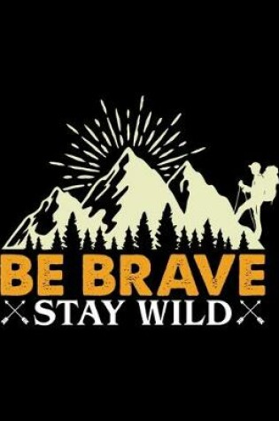 Cover of Be Brave Stay Wild