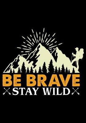 Book cover for Be Brave Stay Wild