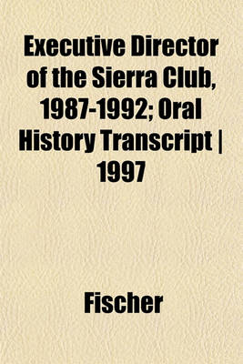 Book cover for Executive Director of the Sierra Club, 1987-1992; Oral History Transcript - 1997