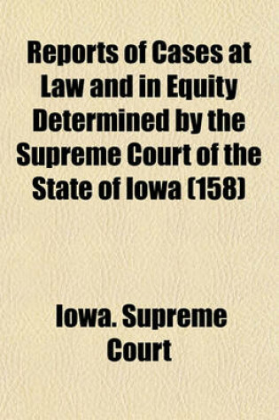 Cover of Reports of Cases at Law and in Equity Determined by the Supreme Court of the State of Iowa (Volume 158)