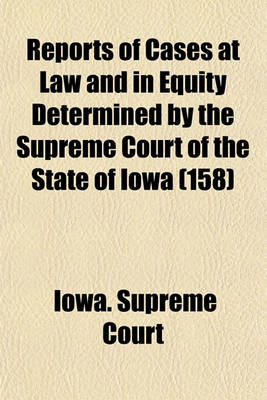 Book cover for Reports of Cases at Law and in Equity Determined by the Supreme Court of the State of Iowa (Volume 158)