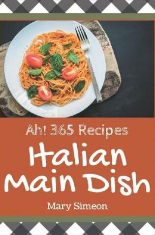 Cover of Ah! 365 Italian Main Dish Recipes