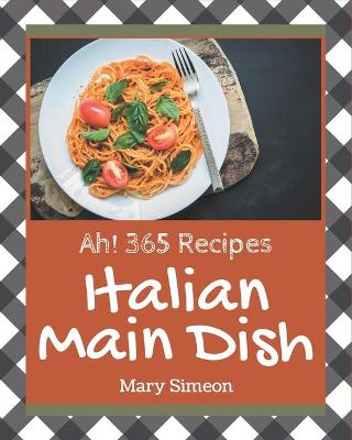 Book cover for Ah! 365 Italian Main Dish Recipes