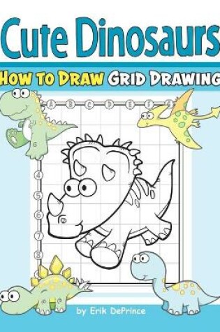 Cover of Cute Dinosaurs How to Draw Grid Drawing