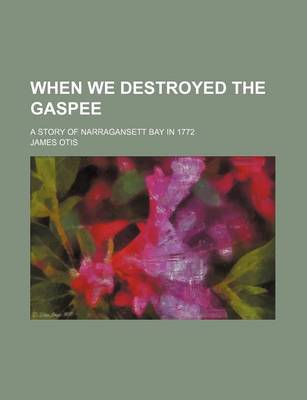 Book cover for When We Destroyed the Gaspee; A Story of Narragansett Bay in 1772