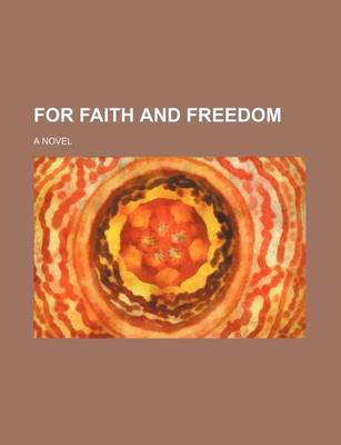 Book cover for For Faith and Freedom; A Novel