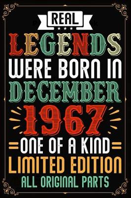 Book cover for Real Legends Were Born In December 1967 One Of A Kind Limited Edition All Original Parts