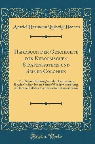 Cover of Handbuch Der Geschichte Des Europaischen Staatensystems Und Seiner Colonien