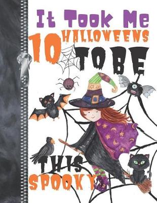 Book cover for It Took Me 10 Halloweens To Be This Spooky