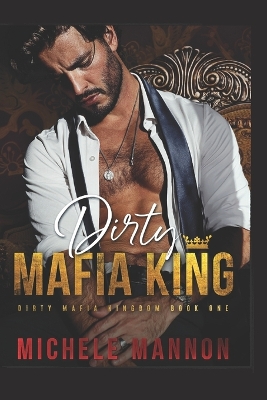 Cover of Dirty Mafia King (A Dark Mafia Romance)