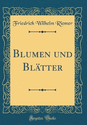 Book cover for Blumen und Blätter (Classic Reprint)