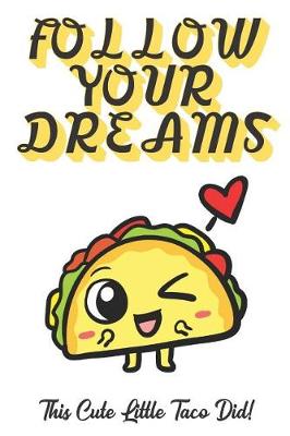 Book cover for Follow Your Dreams. This Cute Little Taco Did!