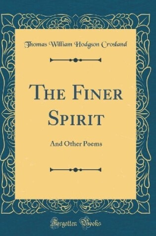 Cover of The Finer Spirit: And Other Poems (Classic Reprint)