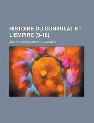 Book cover for Histoire Du Consulat Et L'Empire (9-10 )