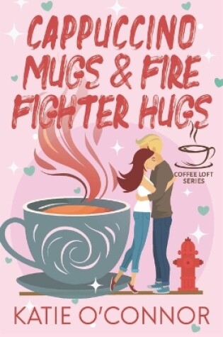 Cover of Cappuccino Mugs and Fire Fighter Hugs (The Coffee Loft Series)