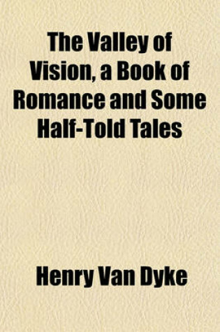 Cover of The Valley of Vision, a Book of Romance and Some Half-Told Tales