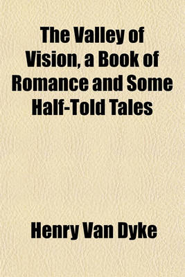 Book cover for The Valley of Vision, a Book of Romance and Some Half-Told Tales