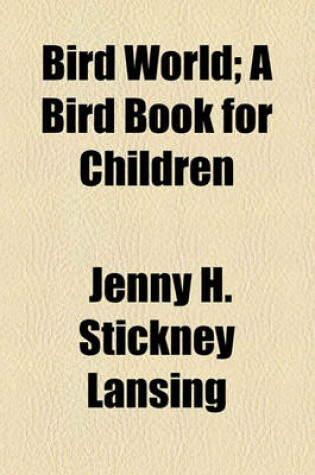 Cover of Bird World; A Bird Book for Children