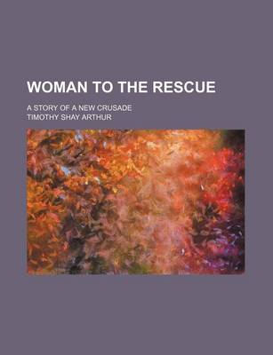 Book cover for Woman to the Rescue; A Story of a New Crusade