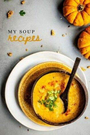 Cover of My Soup Recipes Journal Yellow Pumpkin