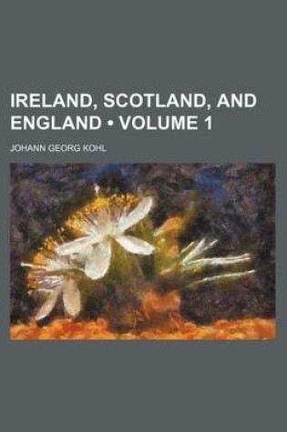 Cover of Ireland, Scotland, and England (Volume 1 )