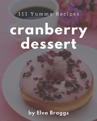 Book cover for 111 Yummy Cranberry Dessert Recipes