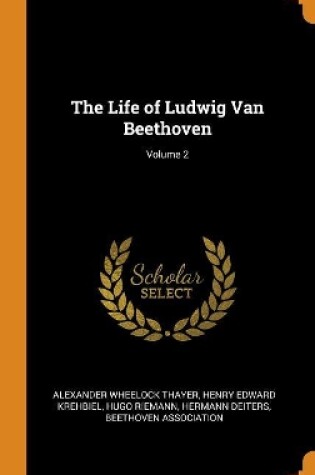 Cover of The Life of Ludwig Van Beethoven; Volume 2