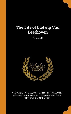 Book cover for The Life of Ludwig Van Beethoven; Volume 2